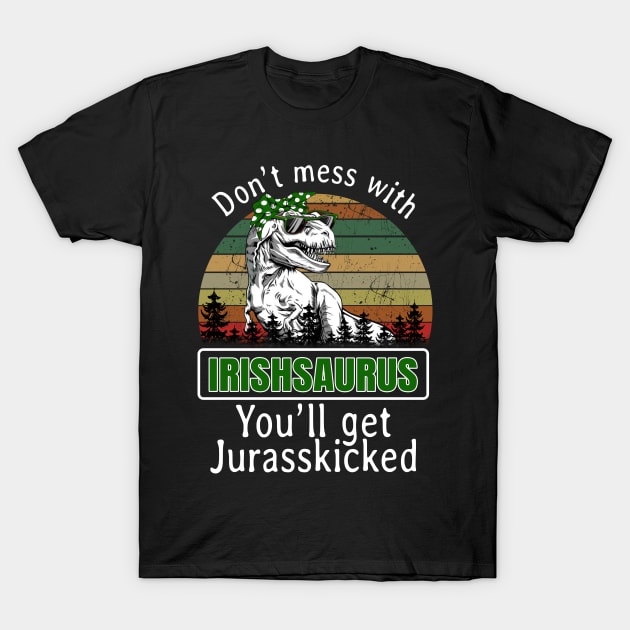 Don_t Mess With Irishsaurus You_ll Get Jurasskicke T-Shirt by TeeLovely